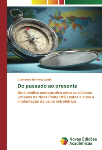 Do passado ao presente: Uma análise comparativa entre os núcleos urbanos de Nova Ponte (MG) antes e após a implantação da usina hidrelétrica