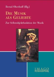 Die Musik als Geliebte: Zur Selbstobjektfunktion der Musik