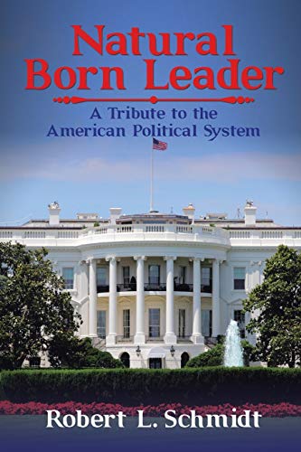 Natural Born Leader: A Tribute to the American Political System