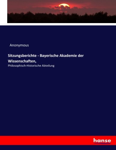 Sitzungsberichte - Bayerische Akademie der Wissenschaften,: Philosophisch-Historische Abteilung