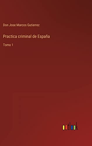 Practica criminal de España: Tomo 1