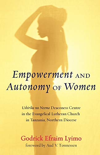 Empowerment and Autonomy of Women: Ushirika wa Neema Deaconess Centre in the Evangelical Lutheran Church in Tanzania, Northern Diocese