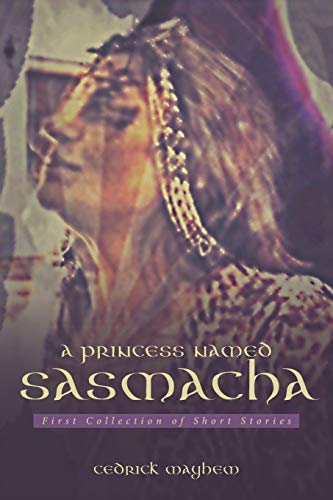 A PRINCESS NAMED SASMACHA: First Collection of Short Stories