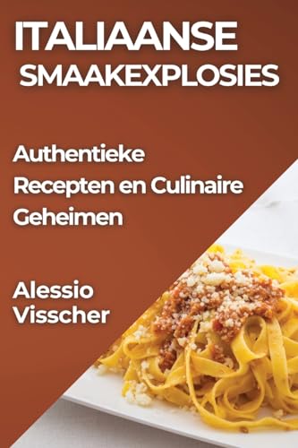 Italiaanse Smaakexplosies: Authentieke Recepten en Culinaire Geheimen