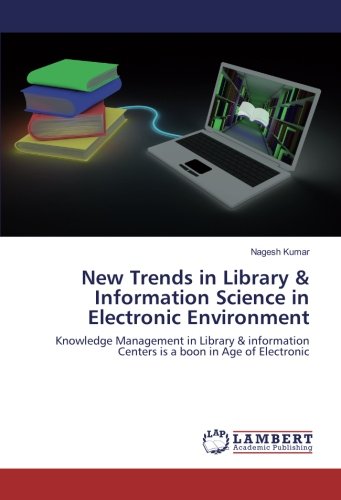 New Trends in Library & Information Science in Electronic Environment: Knowledge Management in Library & information Centers is a boon in Age of Electronic