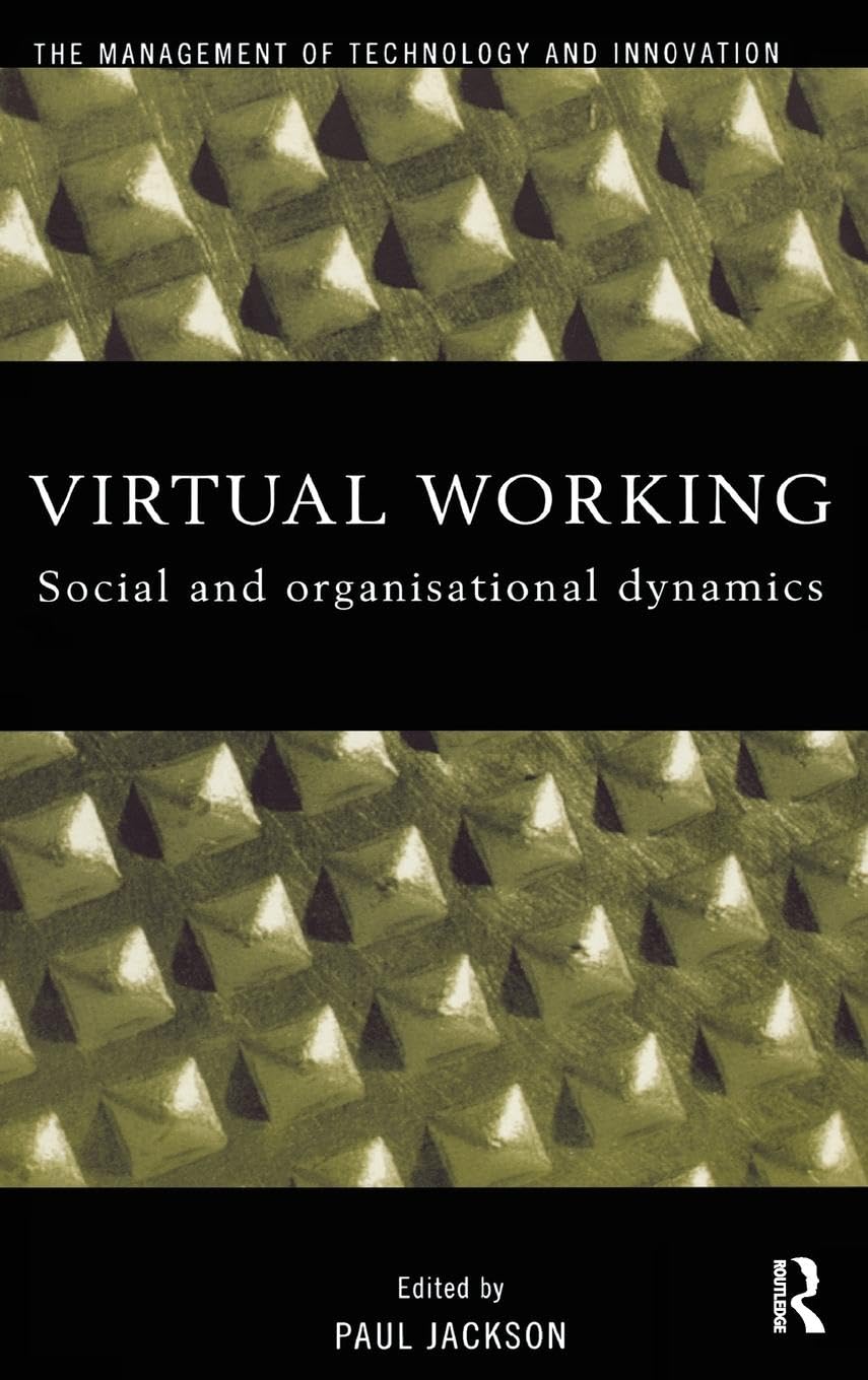 Virtual Working: Social and Organisational Dynamics (Management of Technology and Innovation)