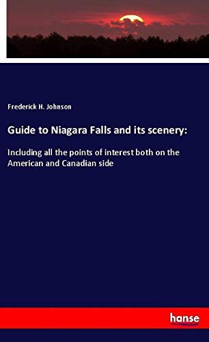 Guide to Niagara Falls and its scenery:: Including all the points of interest both on the American and Canadian side