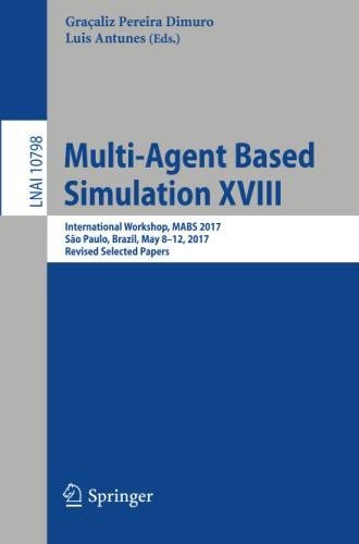 Multi-Agent Based Simulation XVIII: International Workshop, MABS 2017, São Paulo, Brazil, May 8-12, 2017, Revised Selected Papers (Lecture Notes in Computer Science, Band 10798)