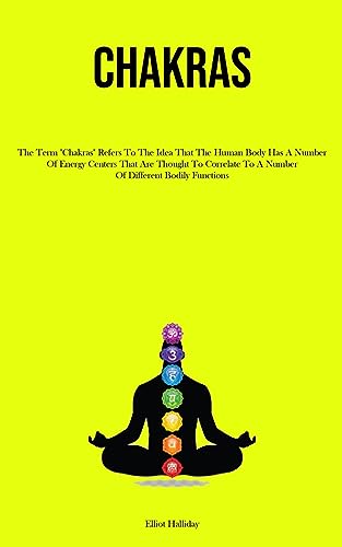 Chakras: The Term Chakras Refers To The Idea That The Human Body Has A Number Of Energy Centers That Are Thought To Correlate To A Number Of Different Bodily Functions
