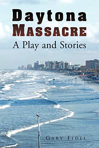 Daytona Massacre: A Play and Stories