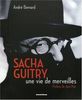 Sacha Guitry : Une vie de merveilles