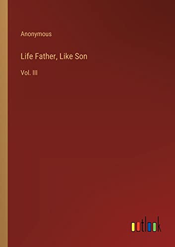 Life Father, Like Son: Vol. III