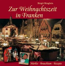 Zur Weihnachtszeit in Franken: Märkte - Brauchtum - Rezepte