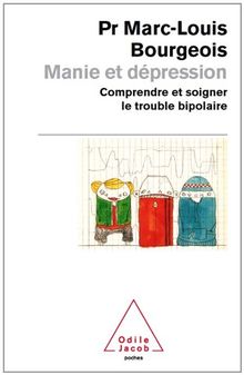 Manie et dépression : comprendre et soigner les troubles bipolaires