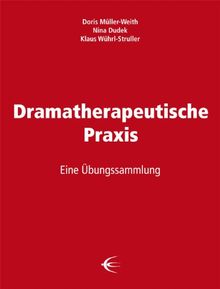 Dramatherapeutische Praxis: Eine Übungssammlung