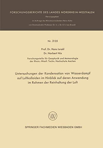 Untersuchungen der Kondensation von Wasserdampf auf Luftkolloiden im Hinblick auf deren Anwendung im Rahmen der Reinhaltung der Luft (Forschungsberichte des Landes Nordrhein-Westfalen)