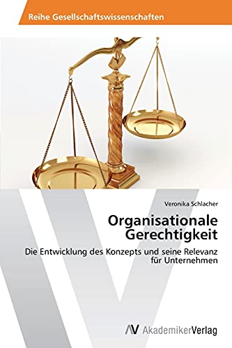 Organisationale Gerechtigkeit: Die Entwicklung des Konzepts und seine Relevanz für Unternehmen