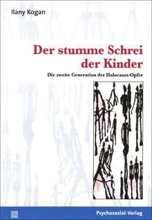 Der stumme Schrei der Kinder: Die zweite Generation der Holocaust-Opfer (Bibliothek der Psychoanalyse)