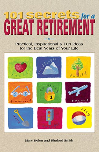 101 Secrets for a Great Retirement: Practical, Inspirational and Fun Ideas for the Best Years of Your Life!