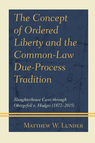 The Concept of Ordered Liberty and the Common-Law Due-Process Tradition: Slaughterhouse Cases through Obergefell v. Hodges (1872–2015)