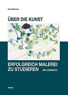 Über die Kunst, erfolgreich Malerei zu studieren: Ein Lehrbuch