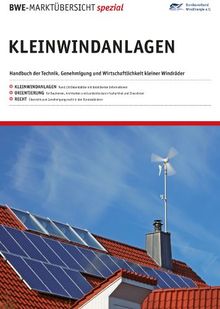 BWE-Marktübersicht spezial Kleinwindanlagen: Handbuch der Technik, Genehmigung und Wirtschaftlichkeit kleiner Windräder