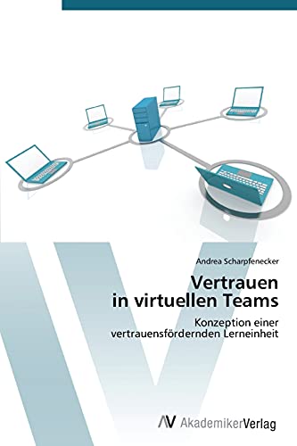 Vertrauen in virtuellen Teams: Konzeption einer vertrauensfördernden Lerneinheit