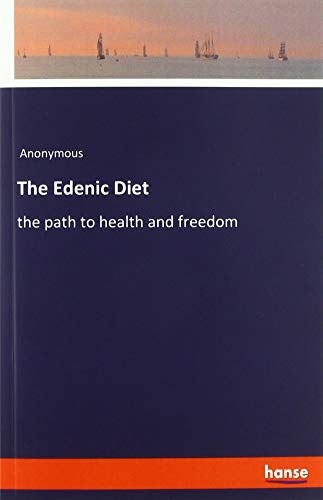 The Edenic Diet: the path to health and freedom