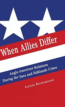 When Allies Differ: Anglo-American Relations during the Suez and Falklands Crises