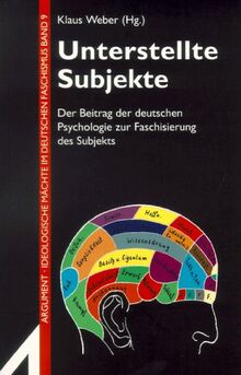 Unterstellte Subjekte. Der Beitrag der deutschen Psychologie zur Faschisierung des Subjekts