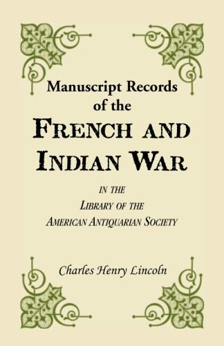 Manuscript Records of the French and Indian War in the Library of the American Antiquarian Society (Transactions and Collections of the American Antiquarian Soc)
