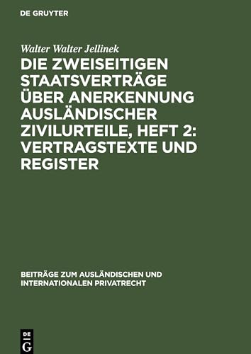 Die Zweiseitigen Staatsverträge über Anerkennung ausländischer Zivilurteile, Heft 2: Vertragstexte und Register: Eine kritische Untersuchung (Beiträge ... und internationalen Privatrecht, 242)
