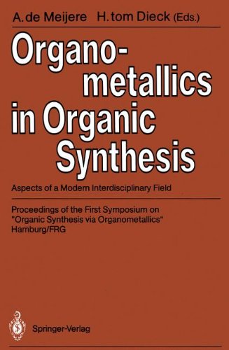 Organometallics in Organic Synthesis I: Aspects of a Modern Interdisciplinary Field, Proceedings of the First Symposium on Organic Synthesis Via Organometallics, Hamburg/FRG, 4. - 8.2.1987