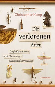 Die verlorenen Arten: Untertitel: Große Expeditionen in die Sammlungen naturkundlicher Museen