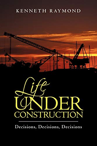 Life under Construction: Decisions, Decisions, Decisions