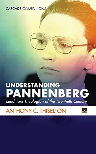 Understanding Pannenberg: Landmark Theologian of the Twentieth Century (Cascade Companions)