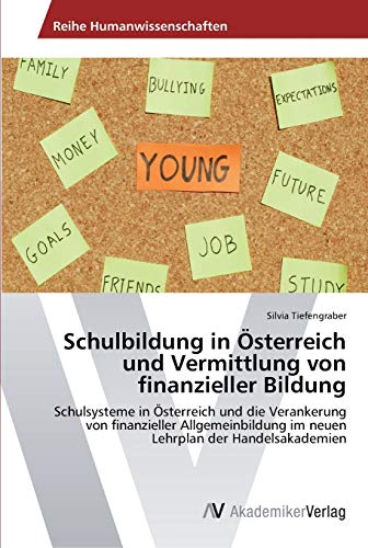 Schulbildung in Österreich und Vermittlung von finanzieller Bildung: Schulsysteme in Österreich und die Verankerung von finanzieller Allgemeinbildung im neuen Lehrplan der Handelsakademien