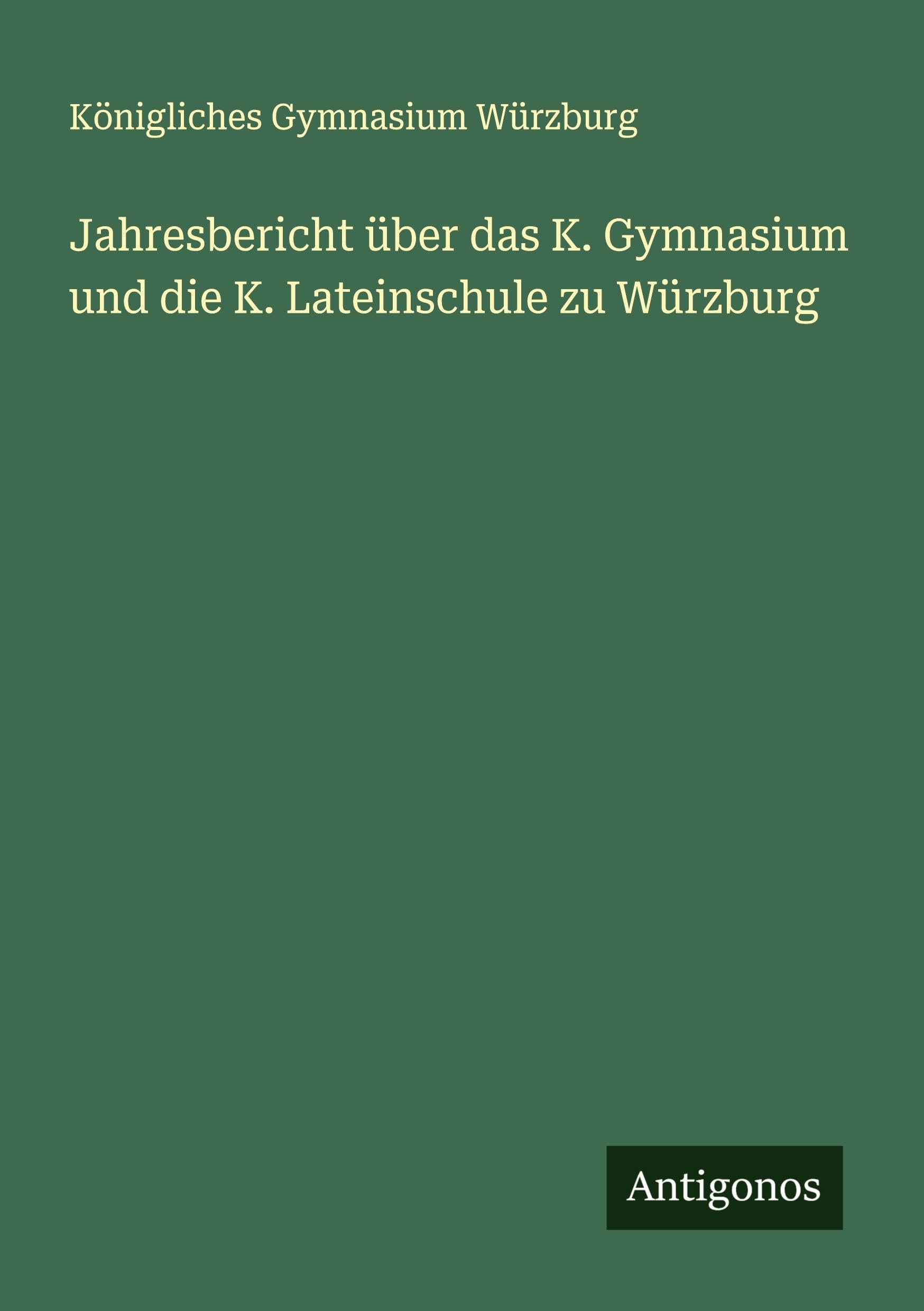 Jahresbericht über das K. Gymnasium und die K. Lateinschule zu Würzburg