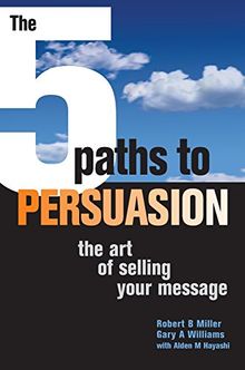 The 5 Paths to Persuasion,: The Art of Selling Your Message