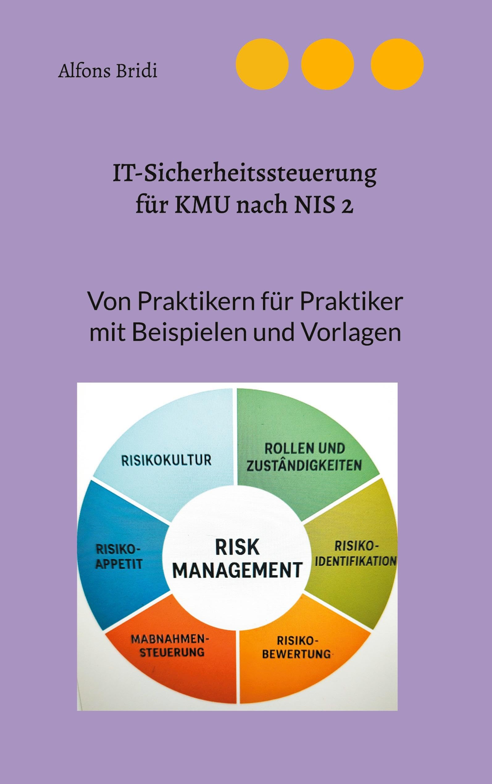 IT-Sicherheitssteuerung für KMU nach NIS2: Von Praktikern für Praktiker mit Beispielen und Vorlagen (Von Praktiker für Praktiker)