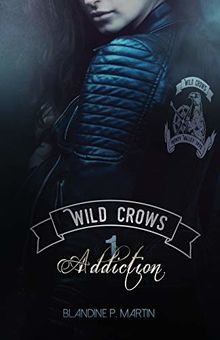 Wild Crows: Tome 1 : Addiction