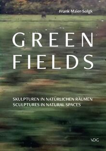 Green Fields: Skulpturen in natürlichen Räumen – Sculptures in natural spaces