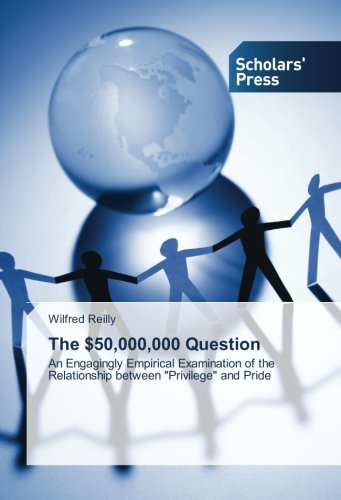 The $50,000,000 Question: An Engagingly Empirical Examination of the Relationship between Privilege and Pride