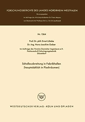 Schallausbreitung in Fabrikhallen (hauptsächlich in Flachräumen) (Forschungsberichte des Landes Nordrhein-Westfalen) (German Edition) ... Landes Nordrhein-Westfalen, 1364, Band 1364)
