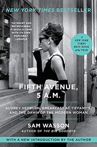 Sam Wasson Fifth Avenue, 5 A.M., Audrey Hepburn, Breakfast At Tiffany's, And The Dawn Of The Modern Woman