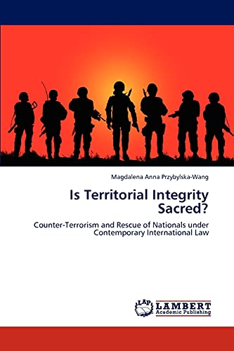 Is Territorial Integrity Sacred?: Counter-Terrorism and Rescue of Nationals under Contemporary International Law