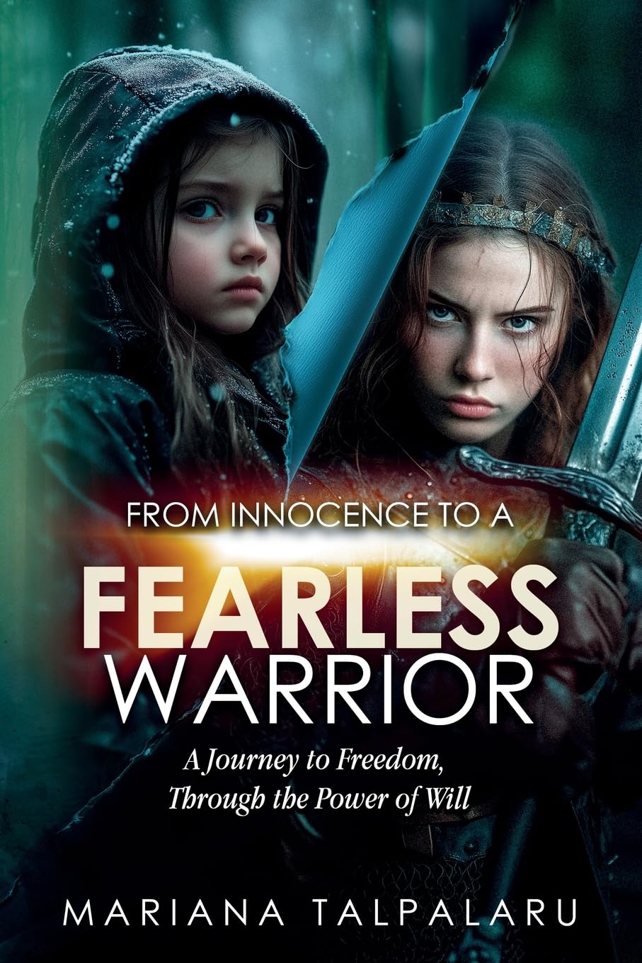 From Innocence to Fearless Warrior: A Journey to Freedom, Through the Power of Will