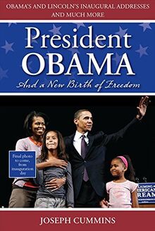 President Obama and a New Birth of Freedom: Obama's and Lincoln's Inaugural Addresses and Much More