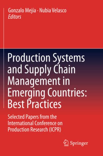 Production Systems and Supply Chain Management in Emerging Countries: Best Practices: Selected papers from the International Conference on Production Research (ICPR)