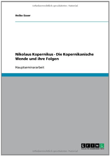 Nikolaus Kopernikus - Die Kopernikanische Wende und ihre Folgen